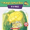 The Magic School Bus in a Pickle: A Book About Microbes