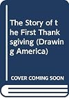 The Story of the First Thanksgiving (Drawing America)