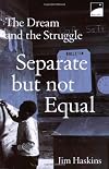 Separate But Not Equal: The Dream and the Struggle