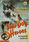 War Dog Heroes: True Stories of Dog Courage in Wartime