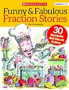 Funny & Fabulous Fraction Stories: 30 Reproducible Math Tales and Problems to Reinforce Important Fraction Skills