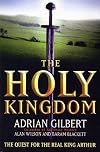 The Holy Kingdom: The Quest for the Real King Arthur