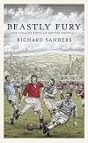Beastly Fury: The Strange Birth Of British Football