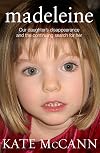 Madeleine: Our Daughter's Disappearance and the Continuing Search for Her