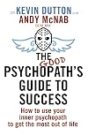 The Good Psychopath's Guide to Success: How to Use Your Inner Psychopath to Get the Most Out of Life