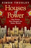 Houses of Power: The Places that Shaped the Tudor World