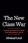 The New Class War: Saving Democracy from the Managerial Elite