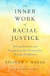 The Inner Work of Racial Justice: Healing Ourselves and Transforming Our Communities Through Mindfulness