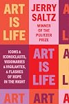 Art Is Life: Icons and Iconoclasts, Visionaries and Vigilantes, and Flashes of Hope in the Night