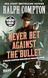 Ralph Compton Never Bet Against the Bullet (The Sundown Riders Series)