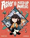 Aster and the Mixed-Up Magic: (A Graphic Novel)