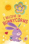I Believe in Bunnycorns (Llamacorn and Friends)