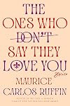 The Ones Who Don't Say They Love You: Stories