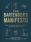 The Bartender's Manifesto: How to Think, Drink, and Create Cocktails Like a Pro