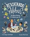 Rescatando palabras (Digging for Words Spanish Edition): José Alberto Gutiérrez y la biblioteca que creó