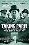 Taking Paris: The Epic Battle for the City of Lights