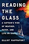 Reading the Glass: A Captain's View of Weather, Water, and Life on Ships