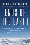 Ends of the Earth: Journeys to the Polar Regions in Search of Life, the Cosmos, and Our Future