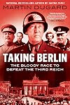 Taking Berlin: The Bloody Race to Defeat the Third Reich