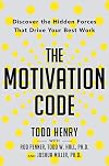The Motivation Code: Discover the Hidden Forces That Drive Your Best Work