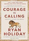 Courage Is Calling: Fortune Favors the Brave (The Stoic Virtues Series)
