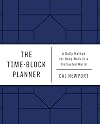 The Time-Block Planner: A Daily Method for Deep Work in a Distracted World