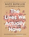 The Lives We Actually Have: 100 Blessings for Imperfect Days