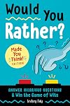 Would You Rather? Made You Think! Edition: Answer Hilarious Questions and Win the Game of Wits