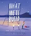 What We'll Build: Plans For Our Together Future
