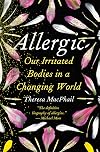 Allergic: Our Irritated Bodies in a Changing World