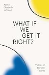 What If We Get It Right? Visions of Climate Futures