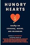 Hungry Hearts: Essays on Courage, Desire, and Belonging