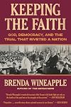 Keeping the Faith: God, Democracy, and the Trial That Riveted a Nation