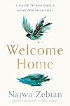 Welcome Home: A Guide to Building a Home for Your Soul