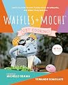 Waffles Mochi: Get Cooking!: Learn to Cook Tomato Candy Pasta, Gratitouille, and Other Tasty Recipes: A Kids Cookbook