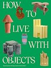 How to Live with Objects: A Guide to More Meaningful Interiors