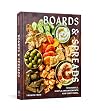 Boards and Spreads: Shareable, Simple Arrangements for Every Meal