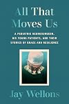 All That Moves Us: A Pediatric Neurosurgeon, His Young Patients, and Their Stories of Grace and Resilience