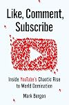 Like, Comment, Subscribe: Inside YouTube's Chaotic Rise to World Domination