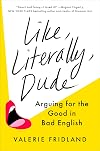 Like, Literally, Dude: Arguing for the Good in Bad English
