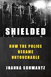 Shielded: How the Police Became Untouchable