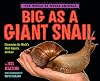 Big as a Giant Snail: Discovering the World's Most Gigantic Animals