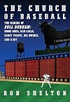 The Church of Baseball: The Making of Bull Durham: Home Runs, Bad Calls, Crazy Fights, Big Swings, and a Hit