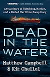 Dead in the Water: A True Story of Hijacking, Murder, and a Global Maritime Conspiracy