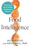 Food Intelligence: The Science of How Food Both Nourishes and Harms Us