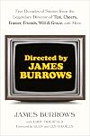 Directed by James Burrows: Five Decades of Stories from the Legendary Director of Taxi, Cheers, Frasier, Friends, Will & Grace, and More