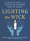 Lighting the Wick: An Intuitive Guide to the Ancient Art and Modern Magic of Candles