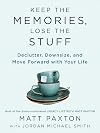 Keep the Memories, Lose the Stuff: Declutter, Downsize, and Move Forward with Your Life