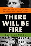 There Will Be Fire: Margaret Thatcher, the IRA, and Two Minutes That Changed History