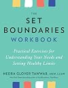 The Set Boundaries Workbook: Practical Exercises for Understanding Your Needs and Setting Healthy Limits
